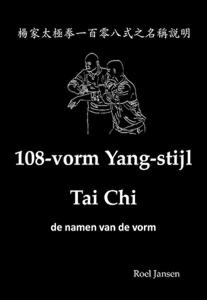 108-vorm Yang-stijl Tai Chi - de namen van de vorm - Roel Jansen (ISBN 9789081058032)