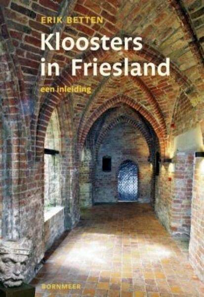 Kloosters in Friesland - Erik Betten (ISBN 9789056152277)