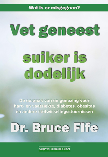 Vet geneest, suiker is dodelijk - Bruce Fife (ISBN 9789492665348)