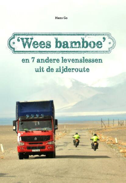 'Wees bamboe' en 7 andere levenslessen uit de zijderoute - Hans Go (ISBN 9789492723864)
