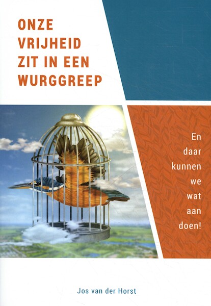 Onze vrijheid zit in een wurggreep - Jos van der Horst (ISBN 9789085600787)