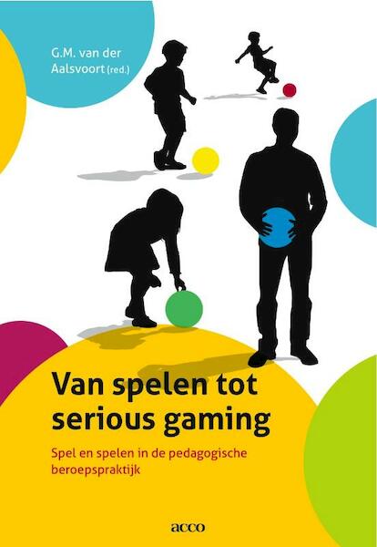 Van spelen tot serious gaming - Van der Aalsvo (ISBN 9789033480805)