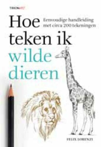 Hoe teken ik wilde dieren - Felix Lorenzi (ISBN 9789043914833)