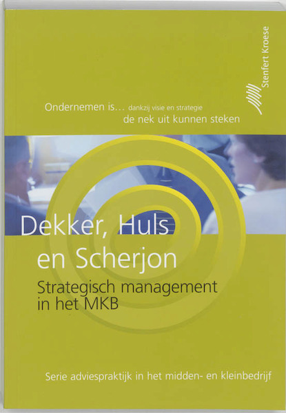Strategisch management in het MKB - H.J. Dekker, H.M.P. Huls, D.P. Scherjon (ISBN 9789020733242)