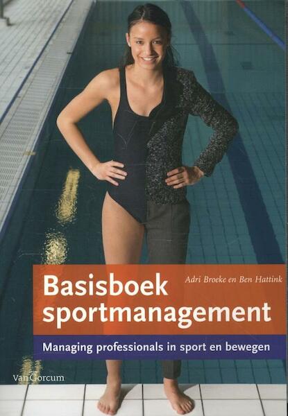 Basisboek sportmanagement - Adri Broeke, Ben Hattink (ISBN 9789023253181)