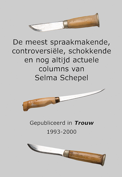 De meest spraakmakende, controversiële, schokkende en nog altijd actuele columns van Selma Schepel - Selma Schepel (ISBN 9789089549464)