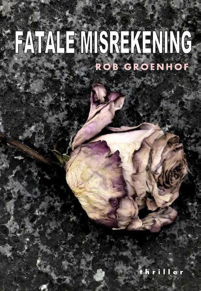 Fatale misrekening - Rob Groenhof (ISBN 9789078459668)