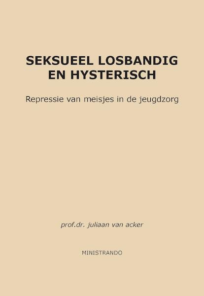 Seksueel losbandig en hysterisch - Juliaan van Acker (ISBN 9789082021325)