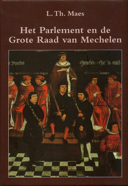 Pparlement en de grote raad van Mechelen 1473-1797 - L. Th. Maes (ISBN 9789059273269)