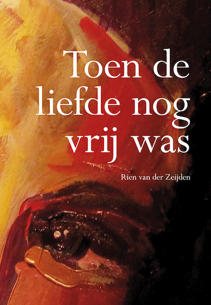 Toen de liefde nog vrij was - Rien van der Zeijden (ISBN 9789463651257)