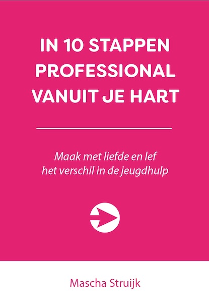 IN 10 STAPPEN PROFESSIONAL VANUIT JE HART - Mascha Struijk (ISBN 9789492926609)