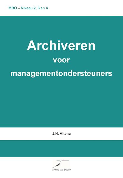 Archiveren voor managementondersteuners - J.H. ALTENA (ISBN 9789082678345)