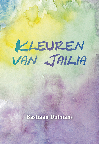 Kleuren van Jailia - Bastiaan Dolmans, Monique van Haasteren (ISBN 9789463651936)