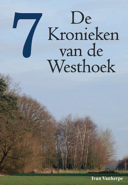 De Kronieken van de Westhoek - deel 7 - Ivan Vanherpe (ISBN 9789492022066)