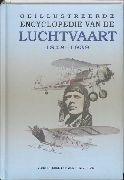 Geillustreerde encyclopedie van de luchtvaart 1849-1939 - J. Batchelor, M.V. Lowe (ISBN 9789036616508)