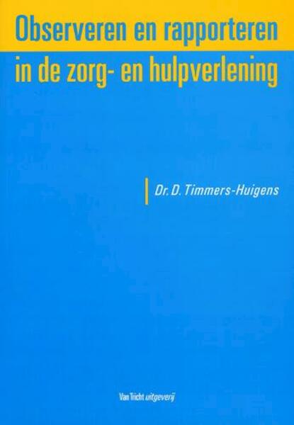 Observeren en rapporteren in de zorg- en hulpverlening - D. Timmers-Huigens (ISBN 9789073460621)