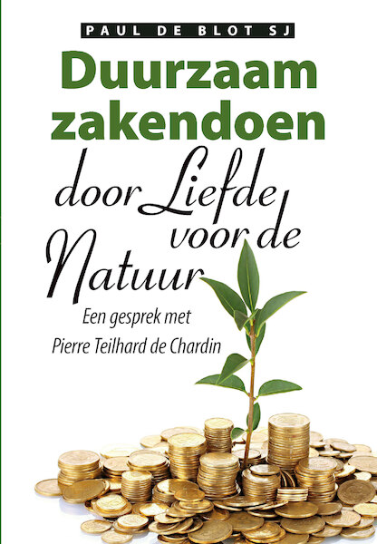 Duurzaam zakendoen met liefde voor de natuur - Paul de Blot, Pierre Teilhard de Chardin (ISBN 9789089801067)