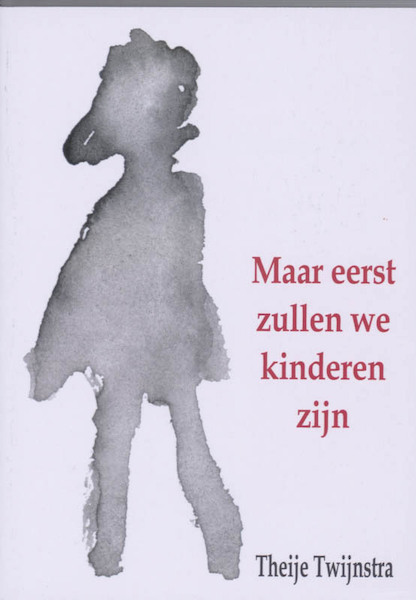 Maar eerst zullen we kinderen zijn - T. Twijnstra (ISBN 9789080919440)