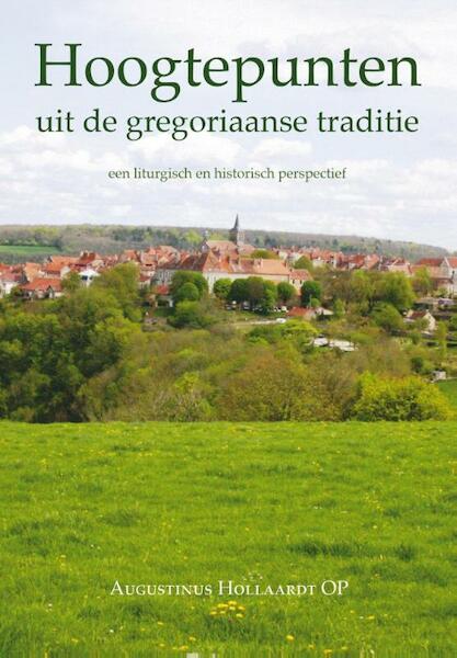 Hoogtepunten uit de gregoriaanse traditie - Augustinus Hollaardt (ISBN 9789089720610)