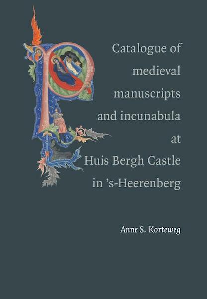 Catalogue of the medieval manuscripts and incunables collected by Jan Herman van Heek at Huis Bergh Castle in `s-Heerenberg - Anne S. Korteweg (ISBN 9789080363878)