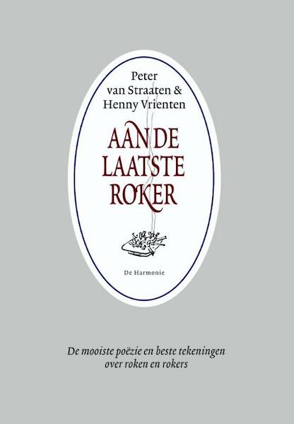 Aan de laatste roker - Peter van Straaten, Henny Vrienten (ISBN 9789076174402)