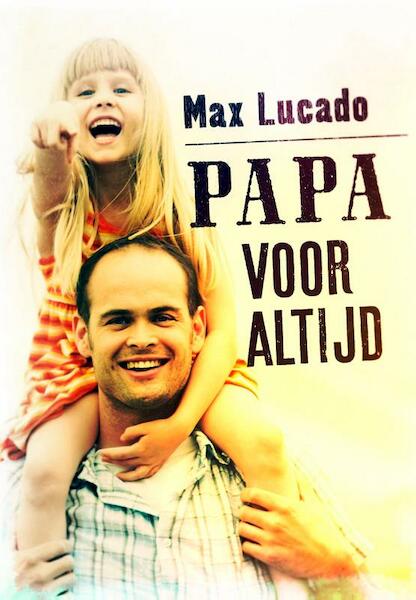 Papa voor altijd - Max Lucado (ISBN 9789043525220)