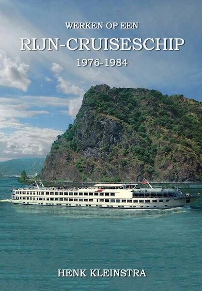 Wrken op een Rijn cruise schip 1976-1984 - Hendrik Kleinstra (ISBN 9789082184815)