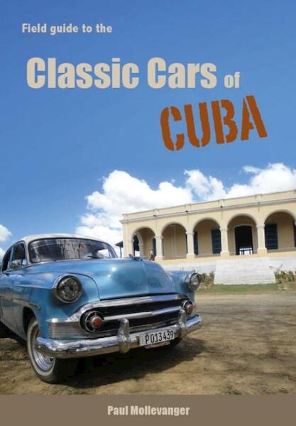 Field guide to the classic cars of Cuba - Paul Mollevanger (ISBN 9789082531404)