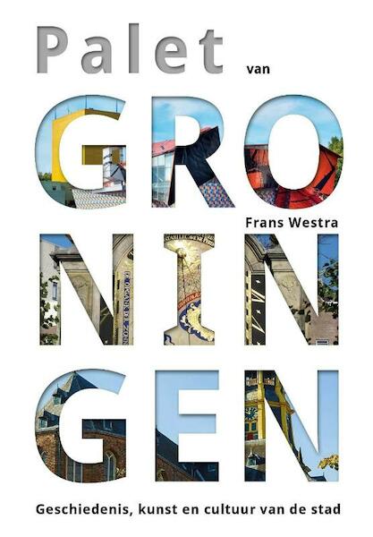 Palet van Groningen - Frans Westra (ISBN 9789054523291)