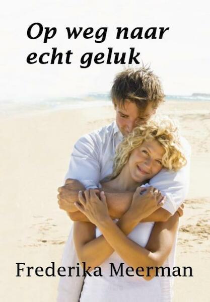 Op weg naar echt geluk - Frederika Meerman (ISBN 9789462600386)
