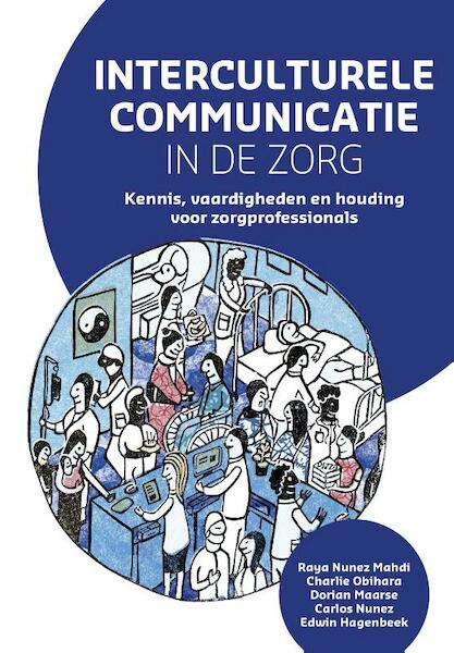 Interculturele communicatie in de zorg - Raya Nunez Mahdi, Charlie Obihara, Dorian Maarse, Carlos Nunez, Edwin Hagenbeek (ISBN 9789023256359)