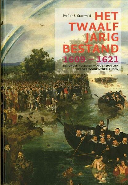 Het Twaalfjarig Bestand, 1609-1621 - S. Groenveld (ISBN 9789072550057)