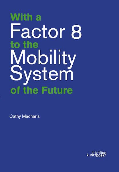 With a Factor 8 to the Mobility System of the Future - Cathy Macharis, Mathilde Guegan (ISBN 9789058567017)