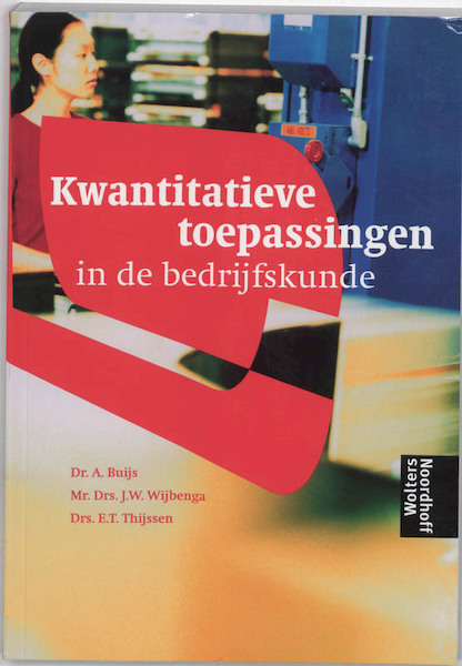Kwantitatieve toepassingen in de bedrijfskunde - A. Buijs, E.T. Thijssen, J.W. Wijbenga (ISBN 9789001110017)