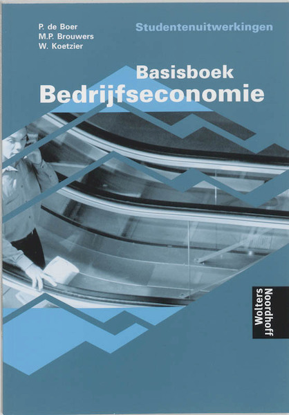 Basisbedrijfseconomie Studentenuitwerkingen - P. de Boer, M.P. Brouwers, W. Koetzier (ISBN 9789001094096)