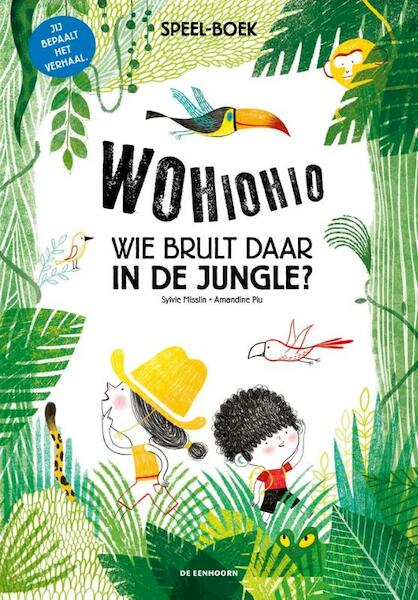 Wohiohio! Wie brult daar in de jungle? - Sylvie Misslin (ISBN 9789462913295)