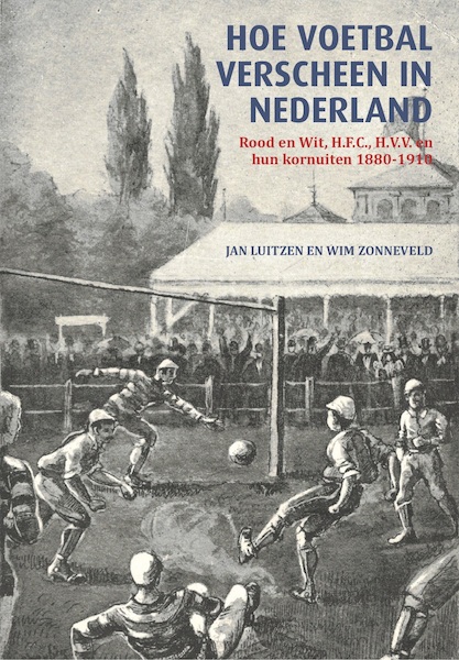 Hoe voetbal verscheen in Nederland - Luitzen Jan, Zonneveld Wim (ISBN 9789460210440)