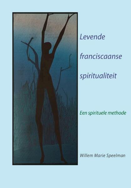 Levende Franciscaanse spiritualiteit - Willem Marie Speelman (ISBN 9789089720597)