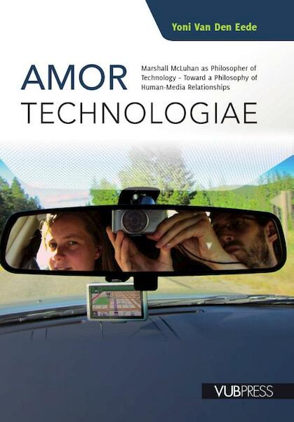 Amor Technologiae: Marshall McLuhan as philosopher of technology - Yoni van den Eede (ISBN 9789057181870)