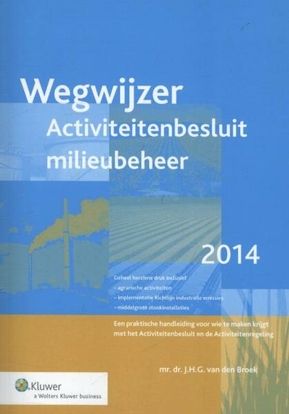 Wegwijzer Aactiviteitenbesluit milieubeheer 2013/2014 - J.H.G. van den Broek (ISBN 9789013114690)