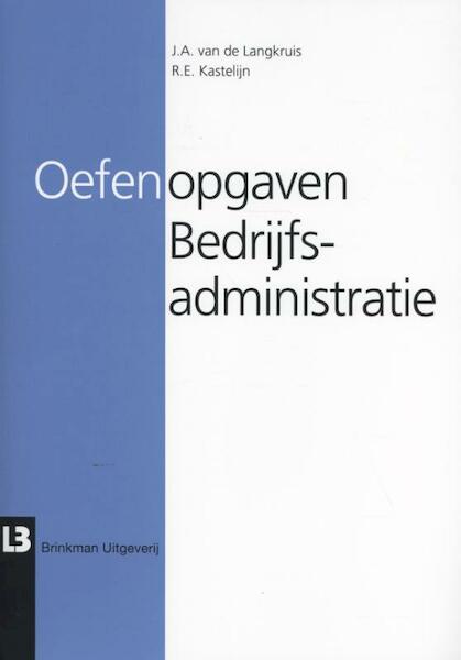 Oefenopgaven bedrijfsadministratie - J.A. van de Langkruis, R.E. Kastelijn (ISBN 9789057522963)