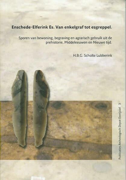 Enschede-Elferink Es. van enkelgraf tot esgreppel. - Huub Scholte Lubberink (ISBN 9789089321206)