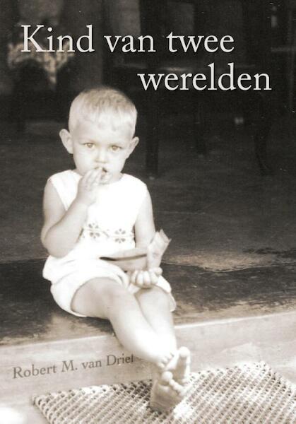 Kind van twee werelden - Robert M. van Driel (ISBN 9789048437092)