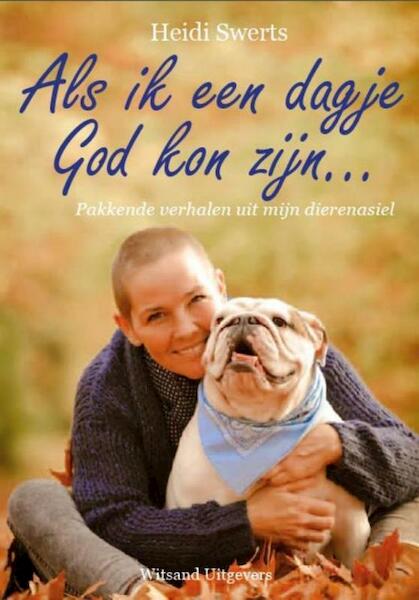 Als ik een dagje God kon zijn... - Heidi Swerts (ISBN 9789492011466)