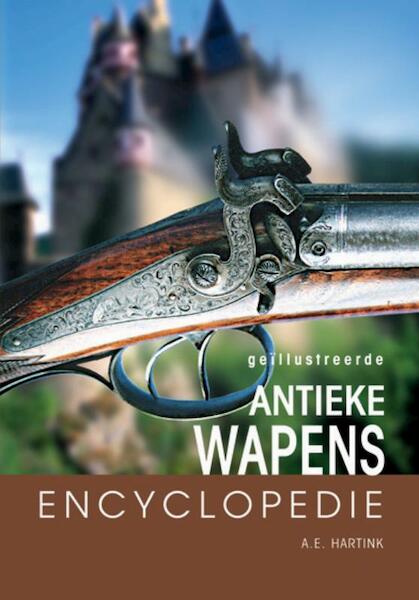 Geillustreerde antieke wapens encyclopedie - A.E. Hartink (ISBN 9789036613262)