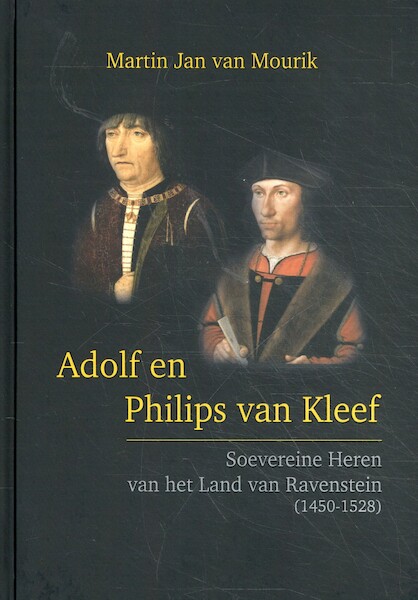 Adolf en Philips van Kleef, soevereine heren van het Land van Ravenstein (1450-1528) - Martin Jan van Mourik (ISBN 9789082513028)