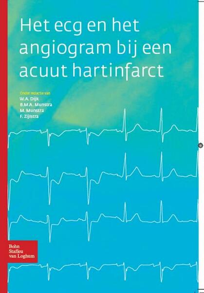 Het ECG en het angiogram bij een acuut hartinfarct - W.A. Dijk, M. Munstra, B.M.A. Munstra, F. Zijlstra (ISBN 9789031378210)