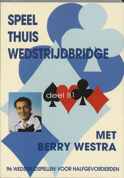 Speel thuis wedstrijdbridge B1 - B. Westra (ISBN 9789074950466)