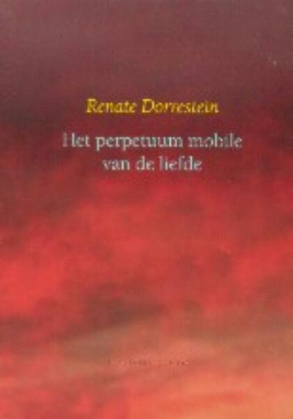 Het perpetuum mobile van de liefde - Renate Dorrestein (ISBN 9789025438258)