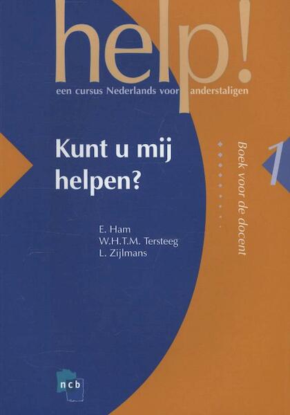 Help! Kunt u mij helpen? 1 Boek voor de docent - E. Ham, W.H.T.M. Tersteeg, L. Zijlmans (ISBN 9789055170999)